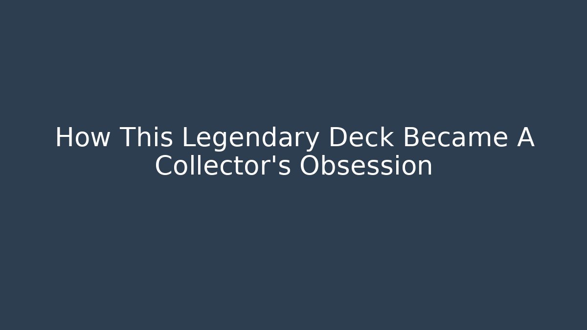 How This Legendary Deck Became A Collector's Obsession - Felix Cat Insurance