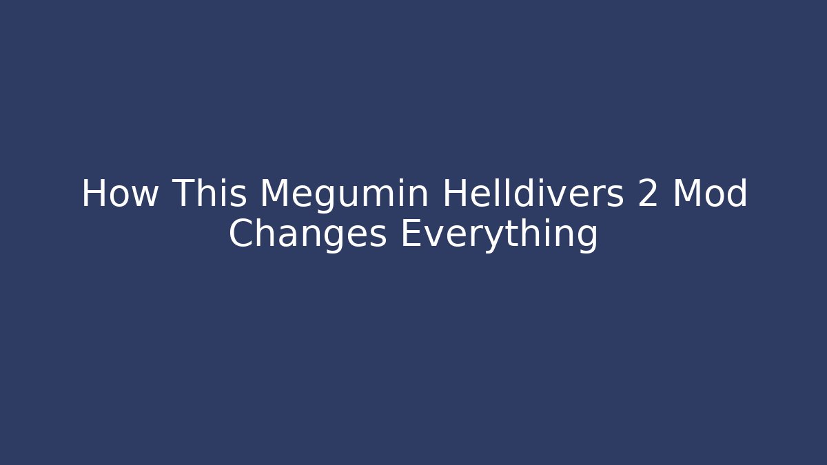 How This Megumin Helldivers 2 Mod Changes Everything
