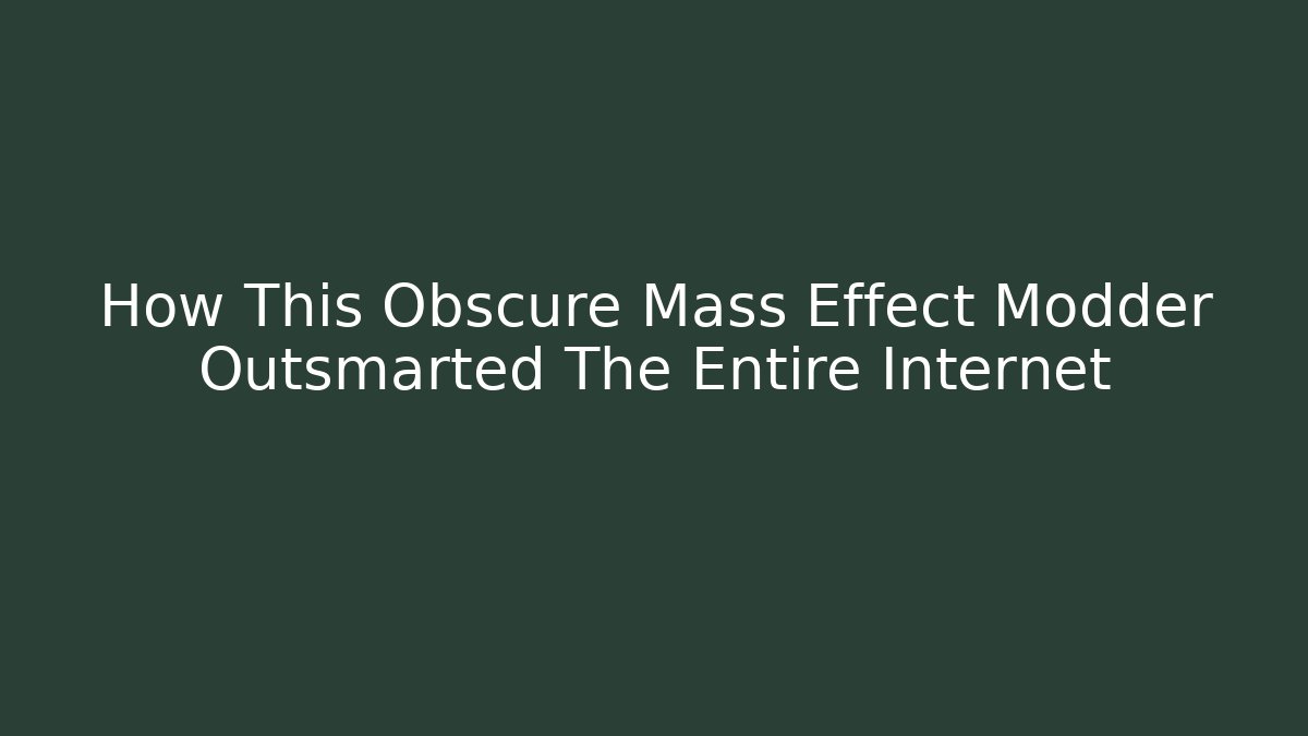 How This Obscure Mass Effect Modder Outsmarted The Entire Internet