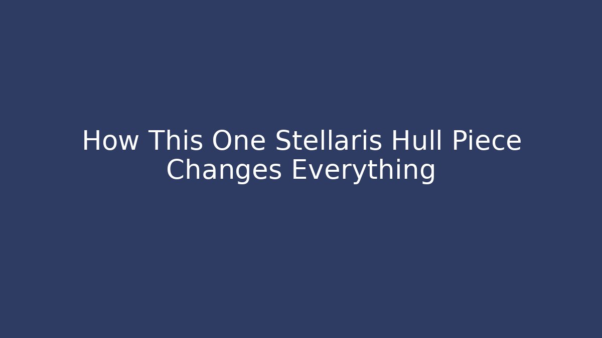 How This One Stellaris Hull Piece Changes Everything