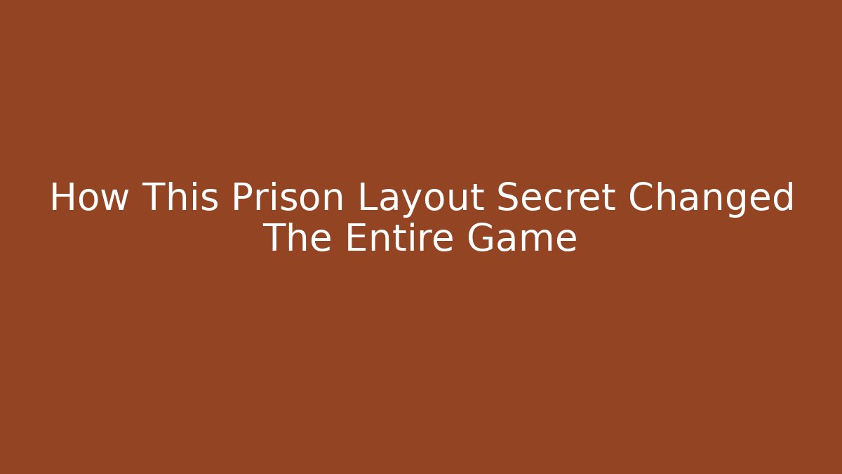 How This Prison Layout Secret Changed The Entire Game