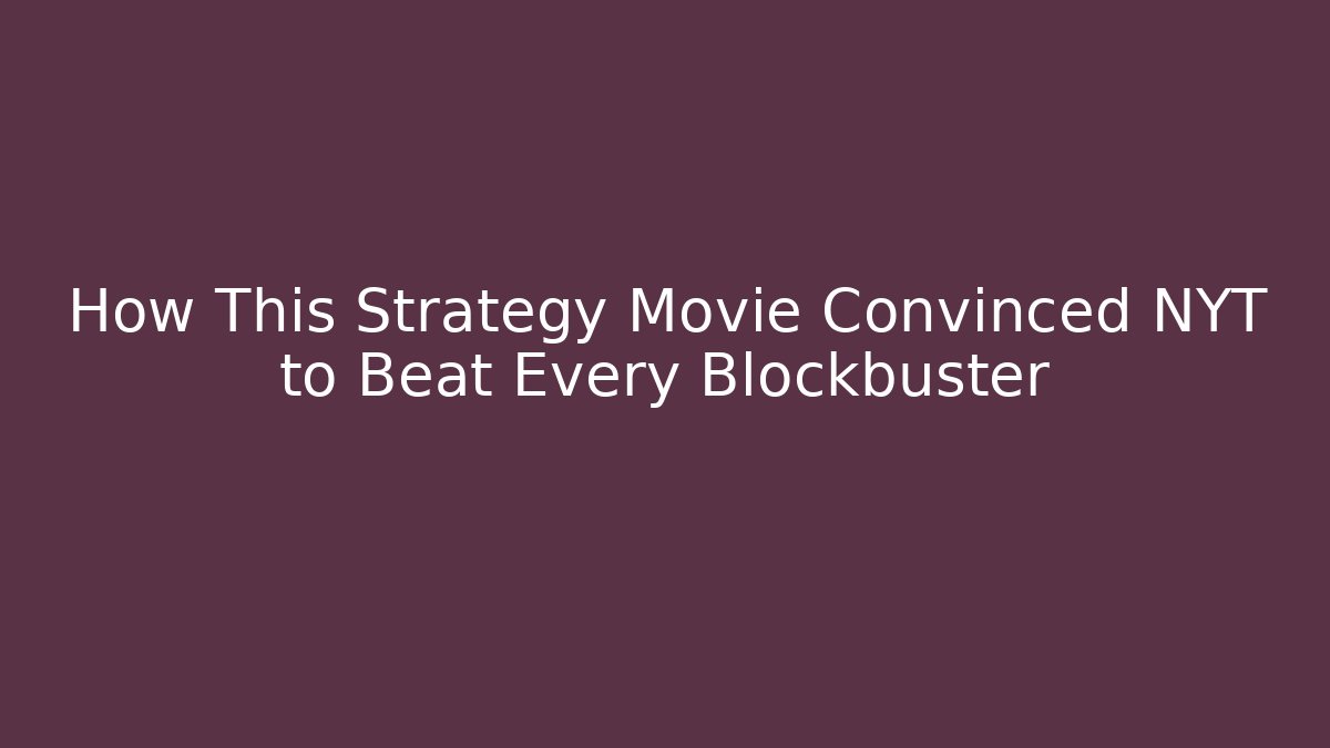 How This Strategy Movie Convinced NYT to Beat Every Blockbuster