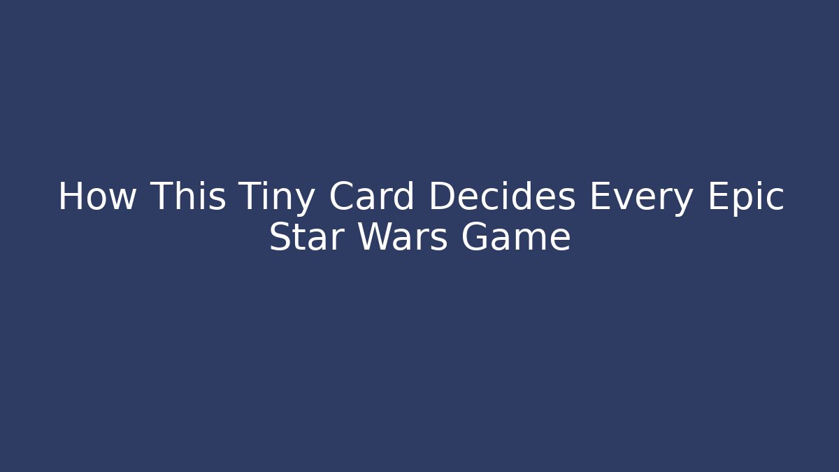 How This Tiny Card Decides Every Epic Star Wars Game