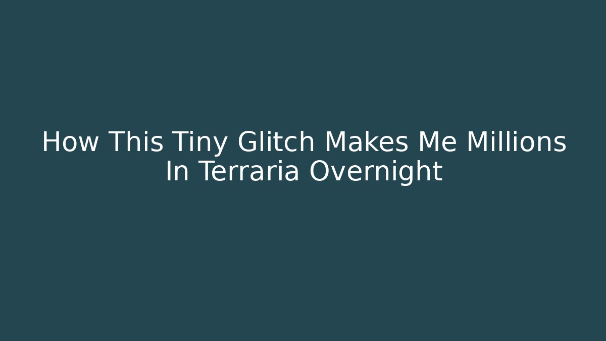 How This Tiny Glitch Makes Me Millions In Terraria Overnight