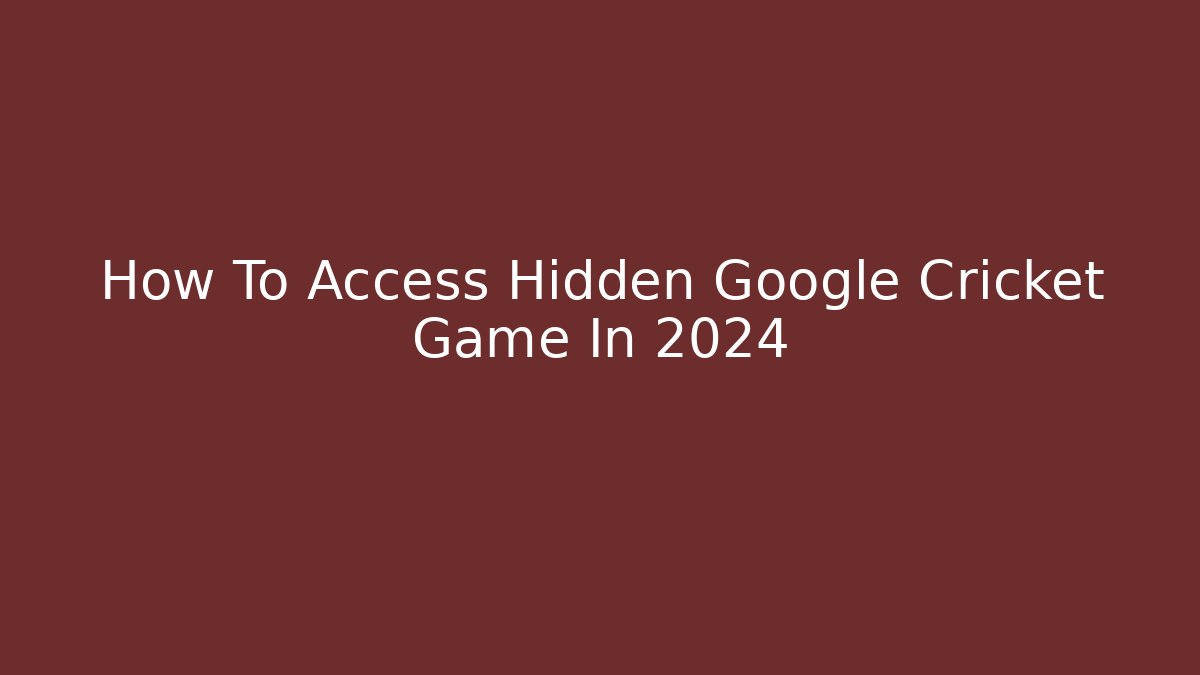 How To Access Hidden Google Cricket Game In 2024