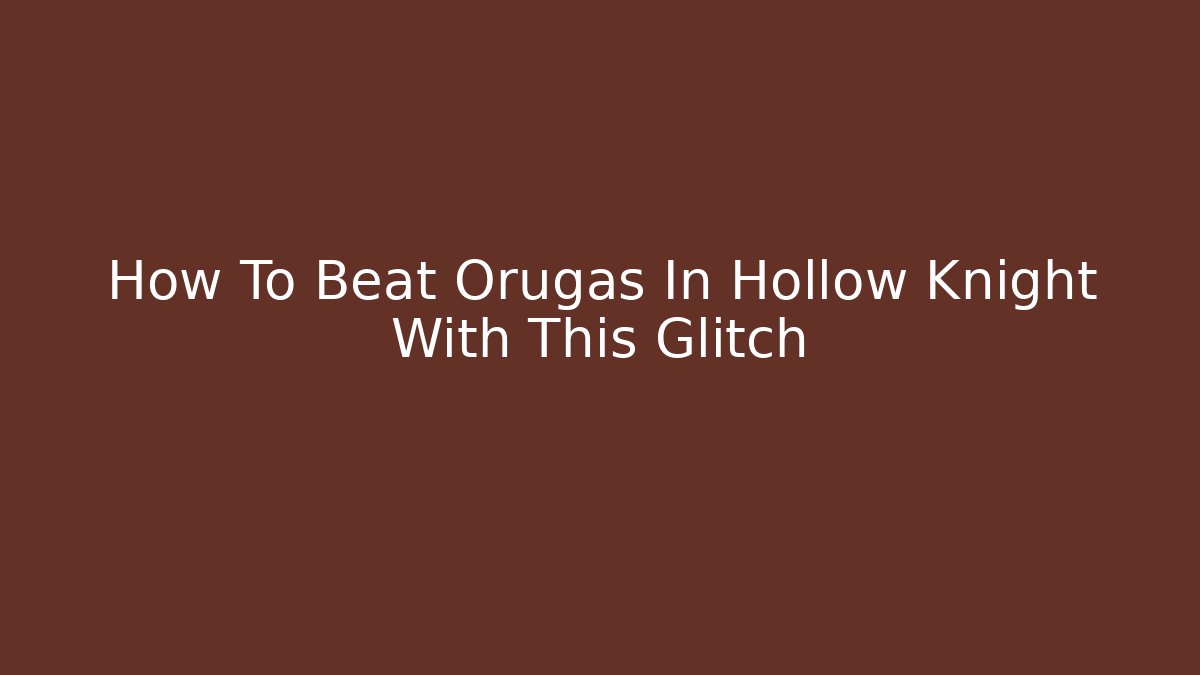 How To Beat Orugas In Hollow Knight With This Glitch