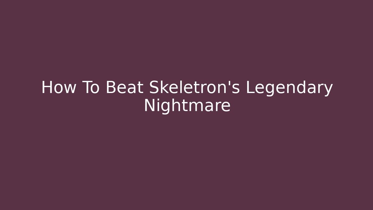How To Beat Skeletron's Legendary Nightmare