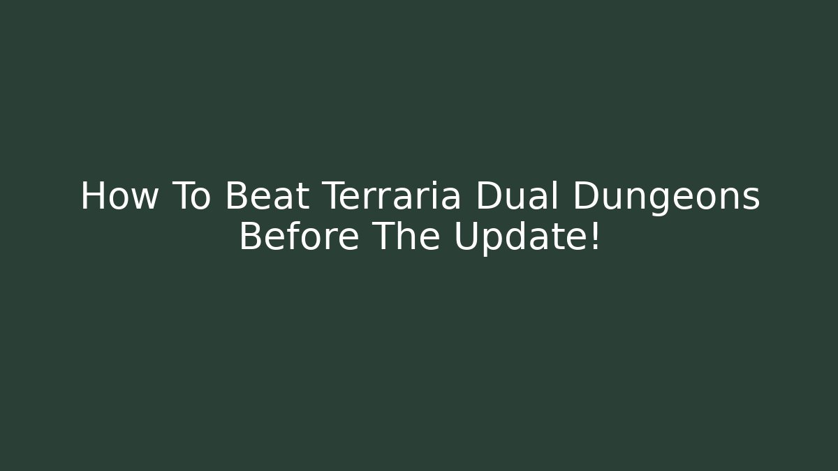 How To Beat Terraria Dual Dungeons Before The Update!