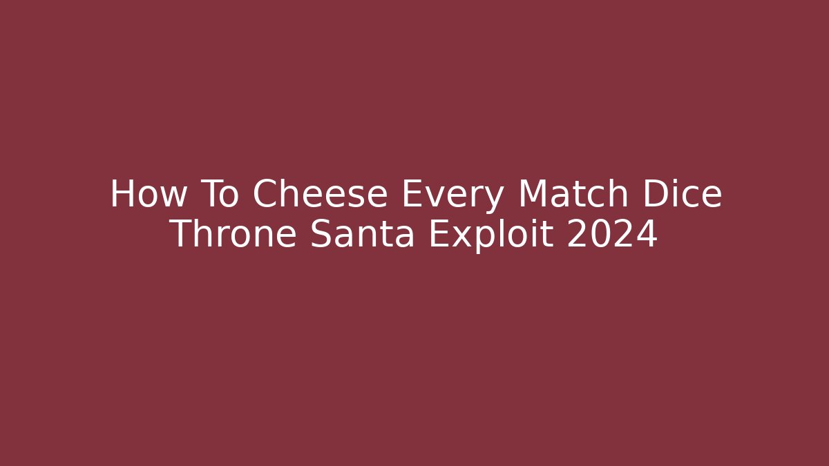 How To Cheese Every Match Dice Throne Santa Exploit 2024 - Felix Cat Insurance