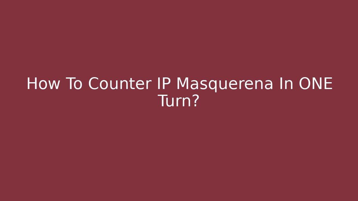 How To Counter IP Masquerena In ONE Turn?