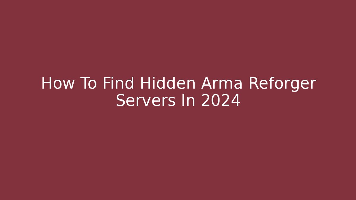 How To Find Hidden Arma Reforger Servers In 2024