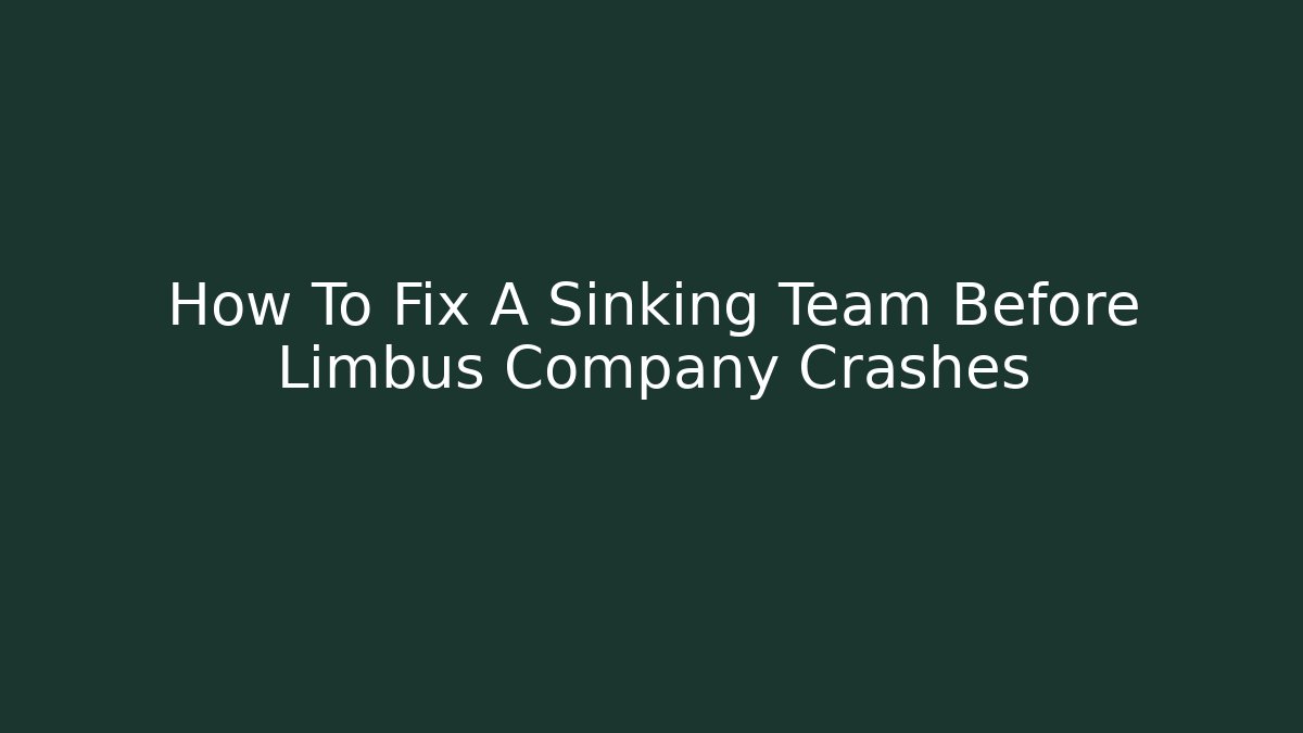 How To Fix A Sinking Team Before Limbus Company Crashes