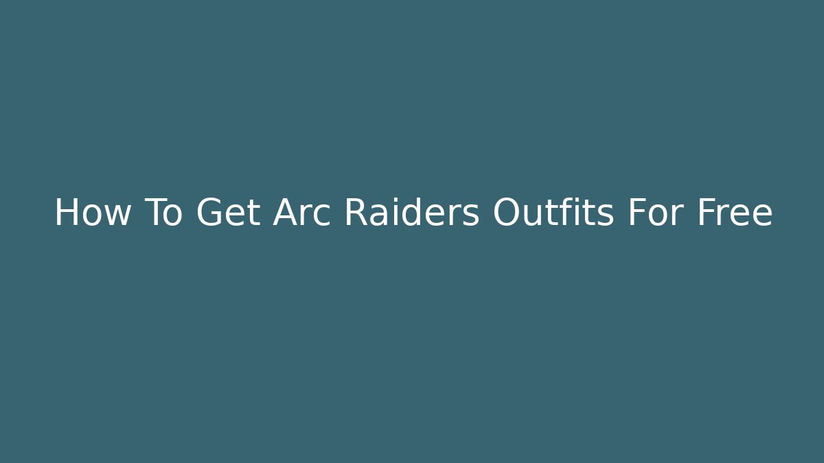 How To Get Arc Raiders Outfits For Free