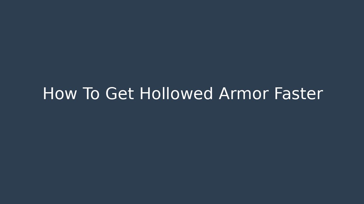 How To Get Hollowed Armor Faster - Felix Cat Insurance