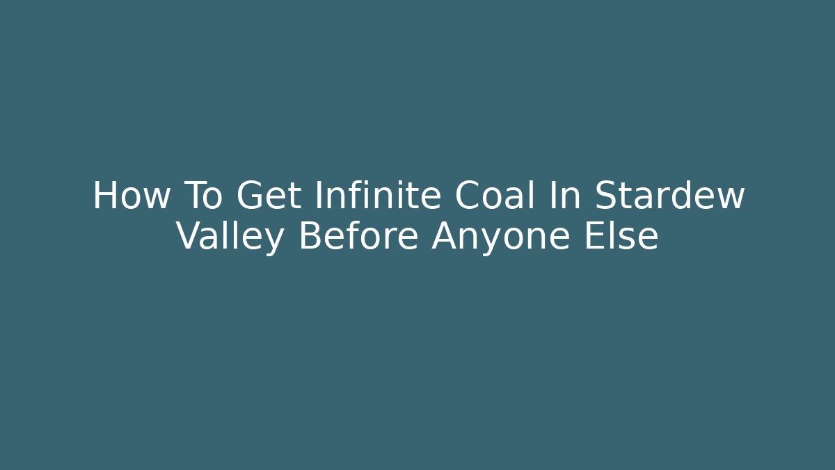How To Get Infinite Coal In Stardew Valley Before Anyone Else