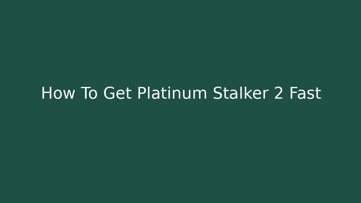 How To Get Platinum Stalker 2 Fast - Felix Cat Insurance