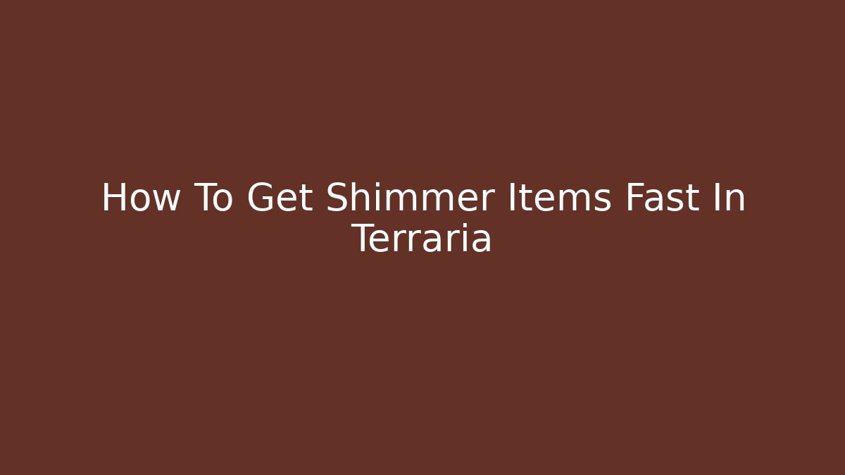 How To Get Shimmer Items Fast In Terraria - Felix Cat Insurance