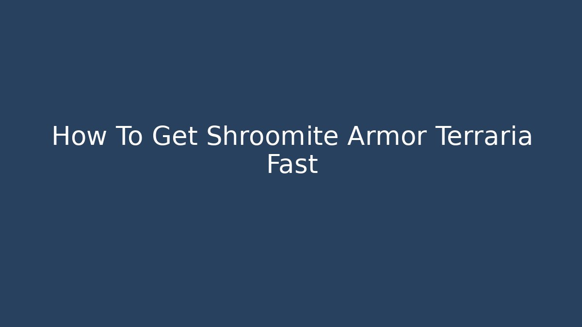 How To Get Shroomite Armor Terraria Fast
