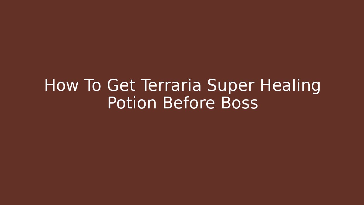 How To Get Terraria Super Healing Potion Before Boss