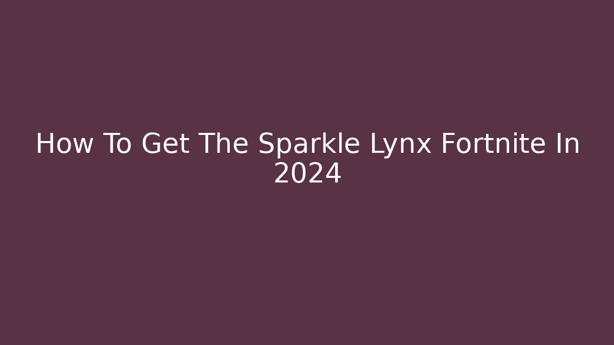 How To Get The Sparkle Lynx Fortnite In 2024