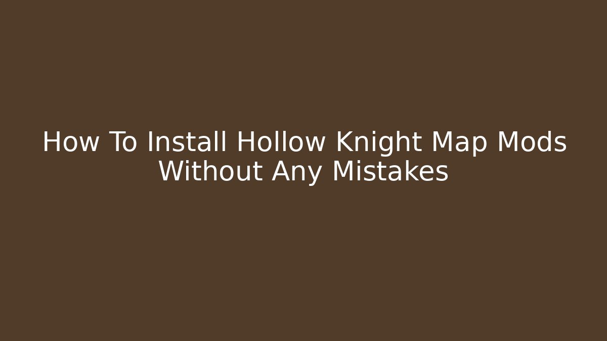 How To Install Hollow Knight Map Mods Without Any Mistakes