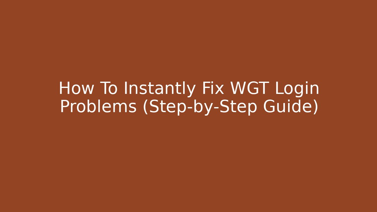 How To Instantly Fix WGT Login Problems (Step-by-Step Guide)