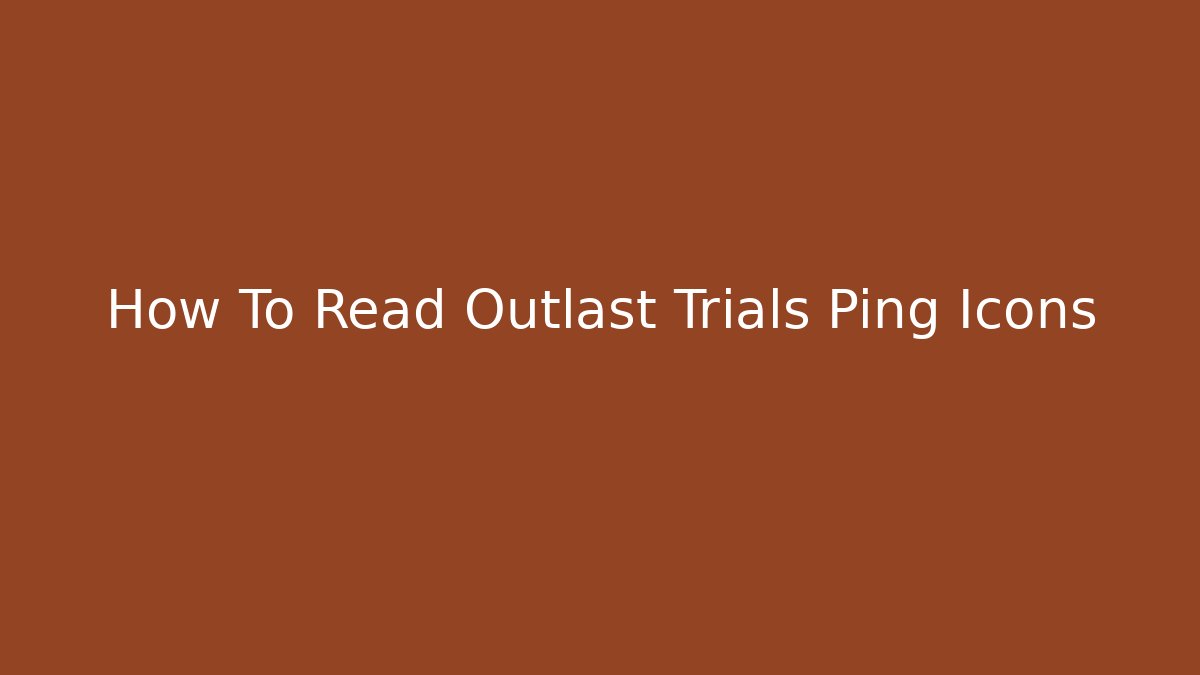 How To Read Outlast Trials Ping Icons