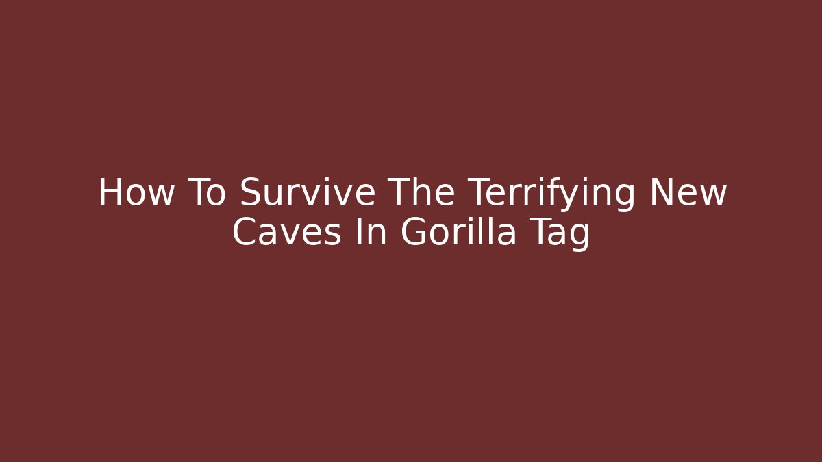 How To Survive The Terrifying New Caves In Gorilla Tag