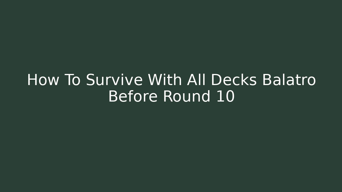 How To Survive With All Decks Balatro Before Round 10
