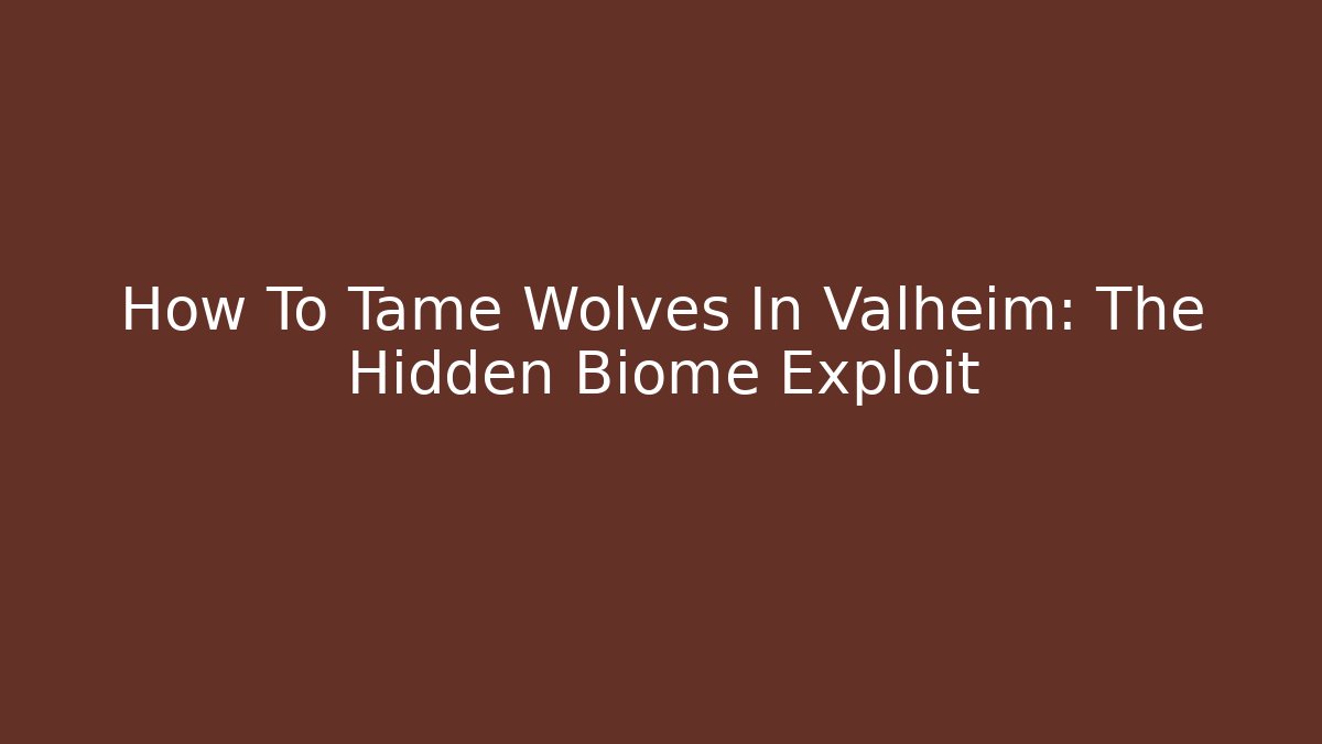 How To Tame Wolves In Valheim: The Hidden Biome Exploit
