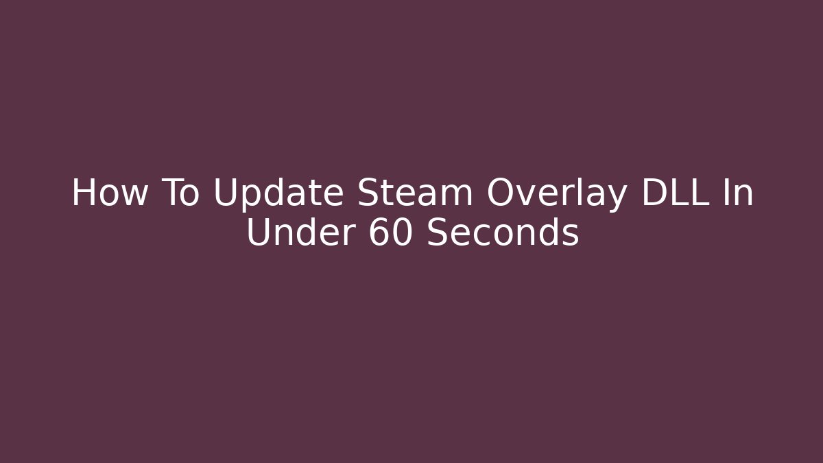 How To Update Steam Overlay DLL In Under 60 Seconds
