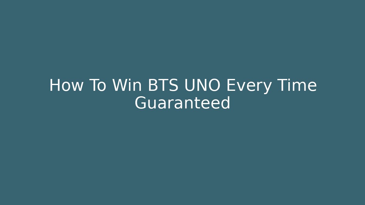 How To Win BTS UNO Every Time Guaranteed