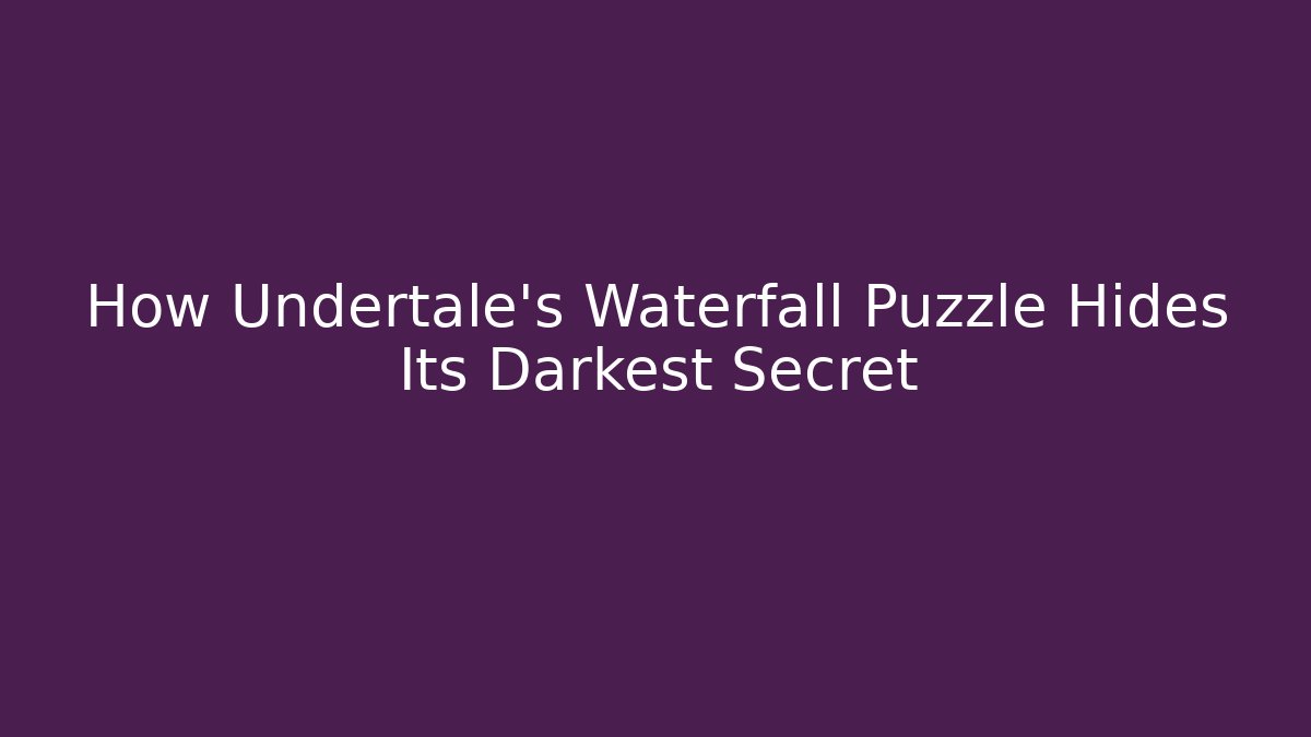 How Undertale's Waterfall Puzzle Hides Its Darkest Secret