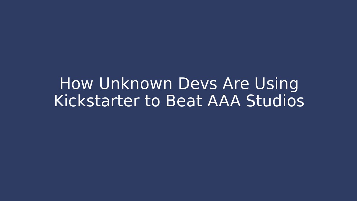 How Unknown Devs Are Using Kickstarter to Beat AAA Studios