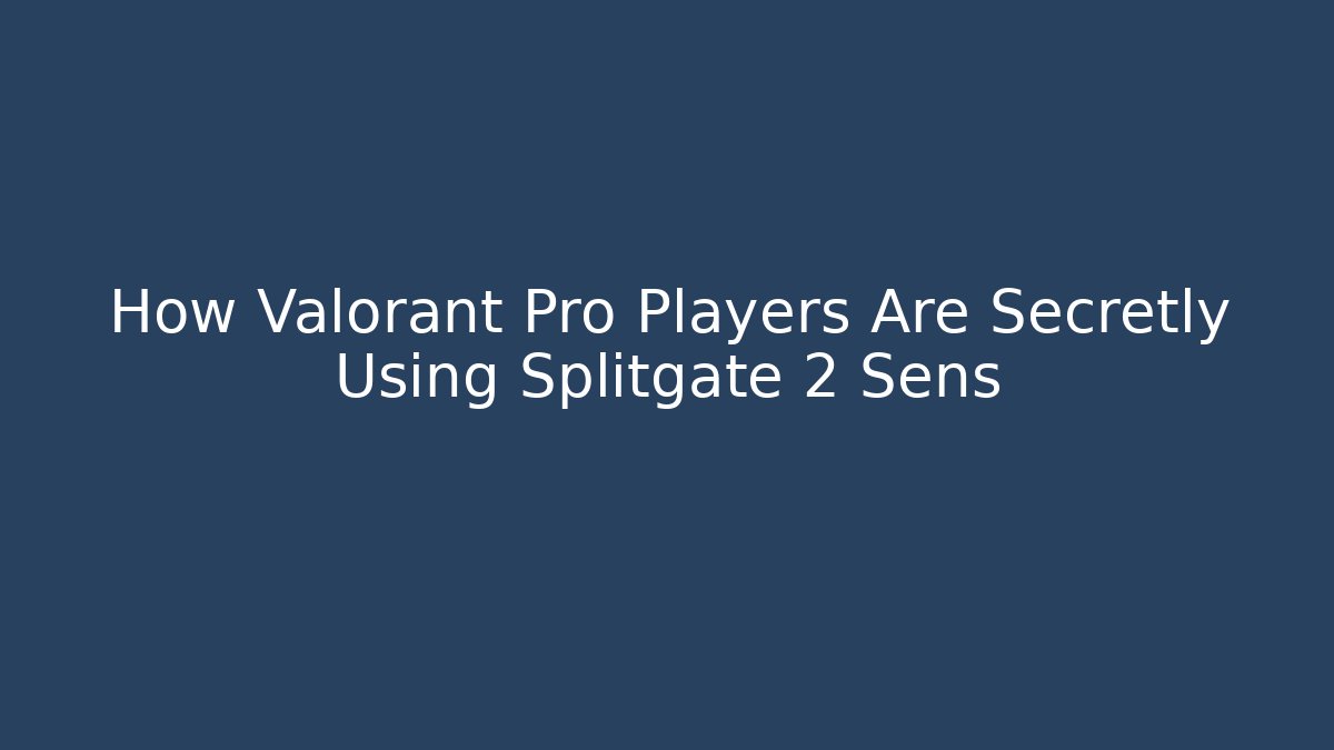 How Valorant Pro Players Are Secretly Using Splitgate 2 Sens