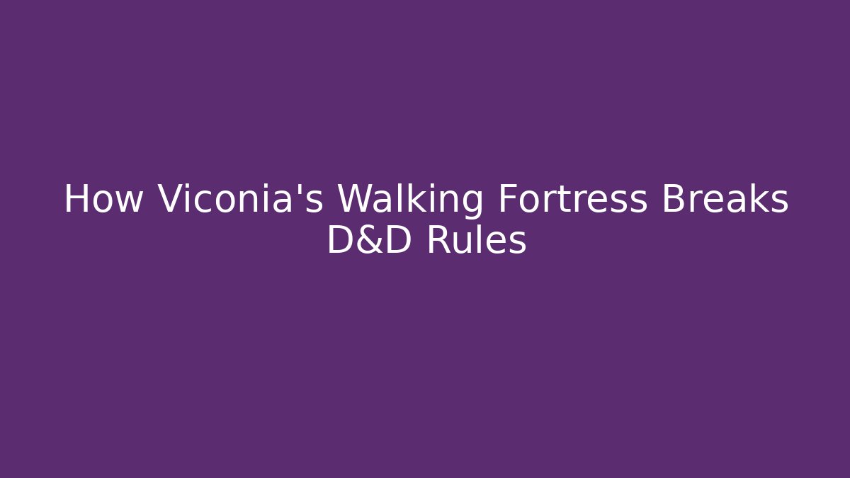 How Viconia's Walking Fortress Breaks D&D Rules