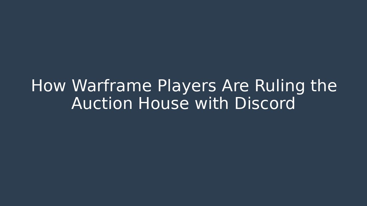 How Warframe Players Are Ruling the Auction House with Discord