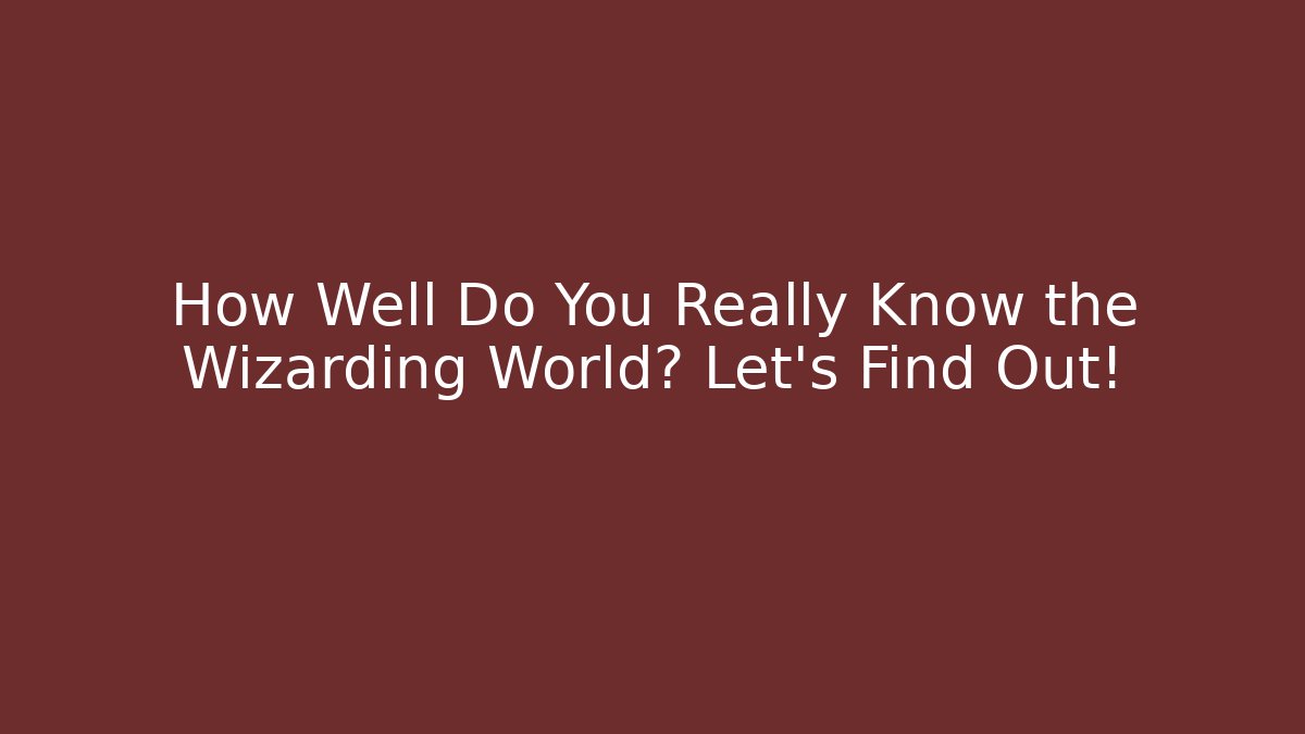 How Well Do You Really Know the Wizarding World? Let's Find Out! - Felix Cat Insurance