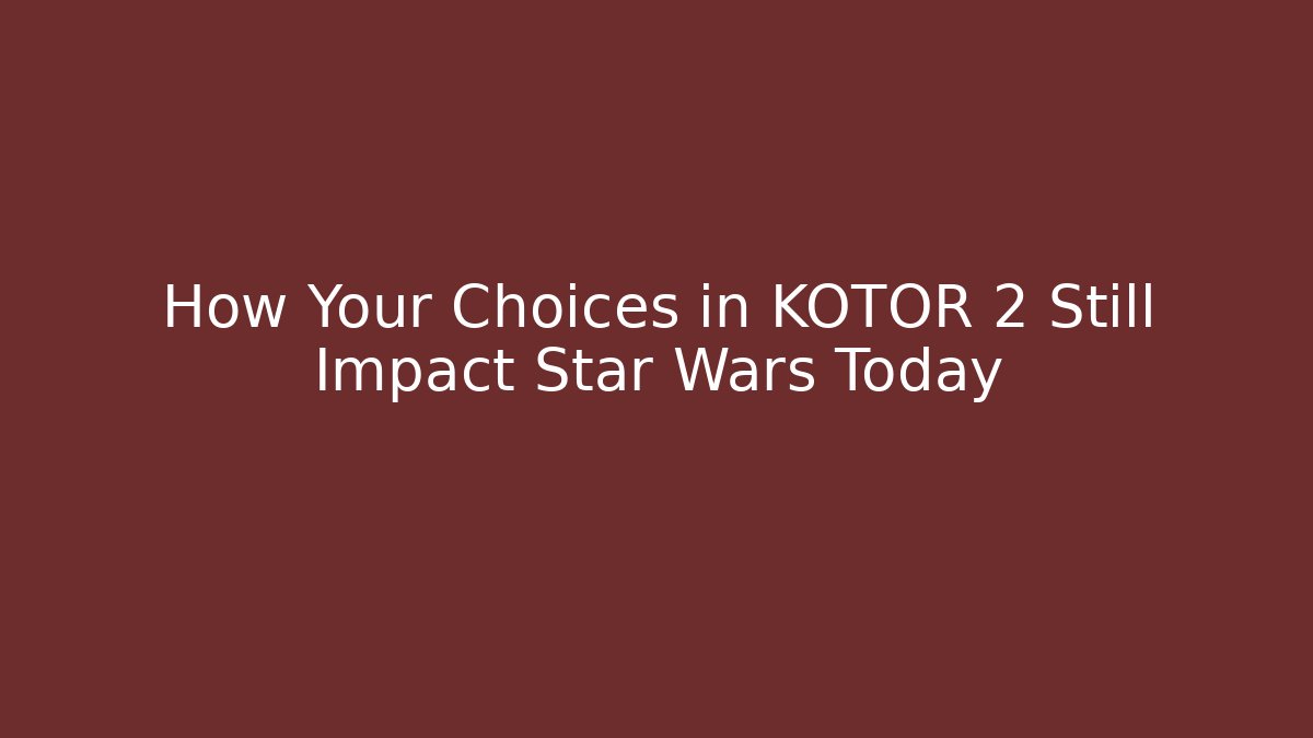 How Your Choices in KOTOR 2 Still Impact Star Wars Today