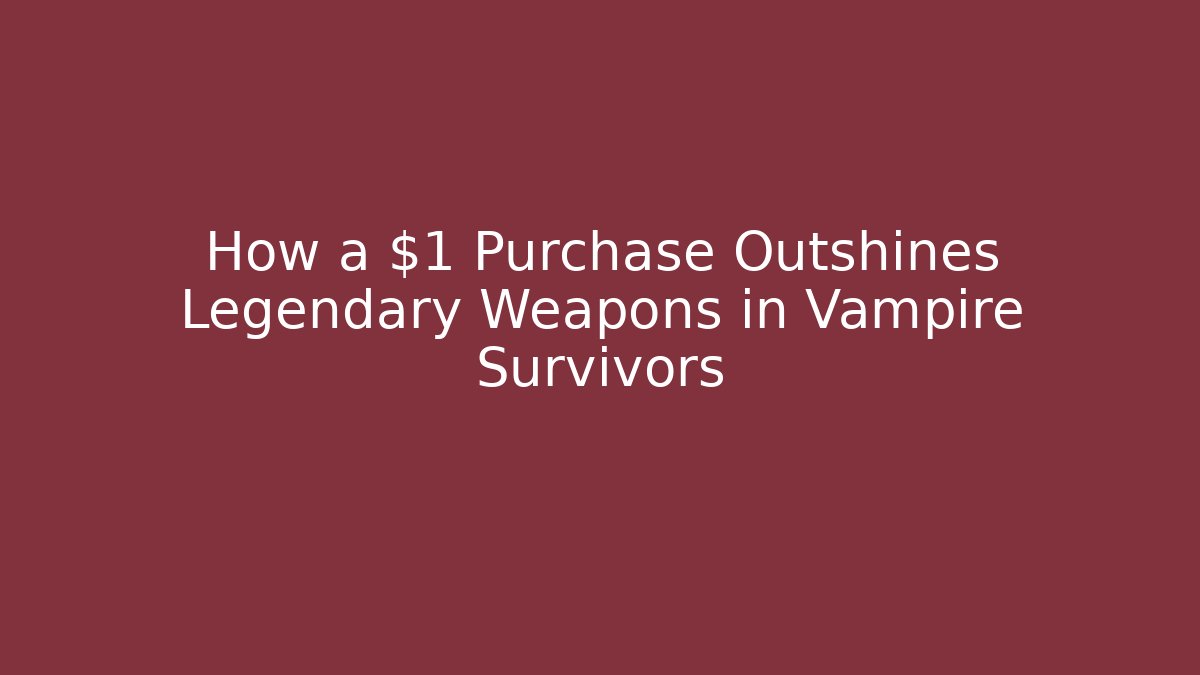 How a $1 Purchase Outshines Legendary Weapons in Vampire Survivors