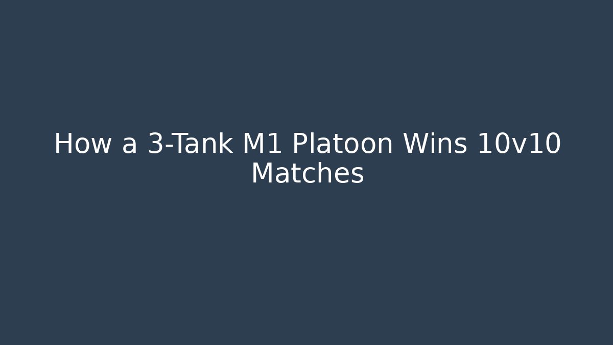 How a 3-Tank M1 Platoon Wins 10v10 Matches