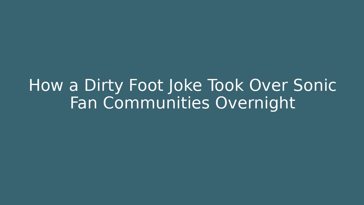 How a Dirty Foot Joke Took Over Sonic Fan Communities Overnight