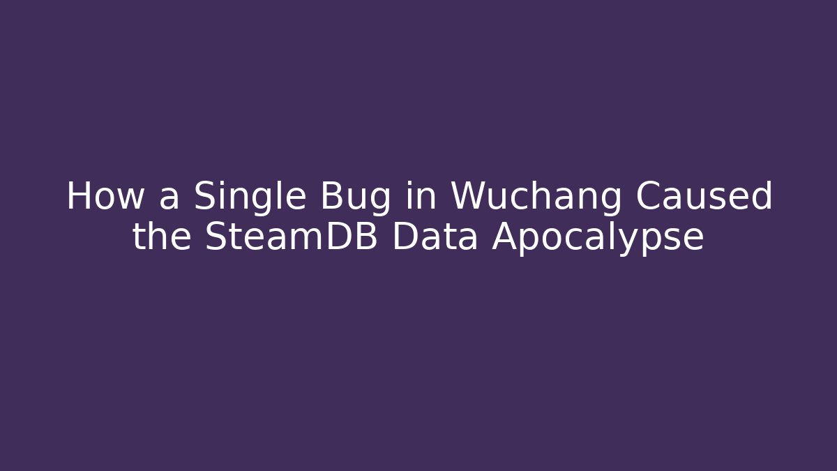 How a Single Bug in Wuchang Caused the SteamDB Data Apocalypse