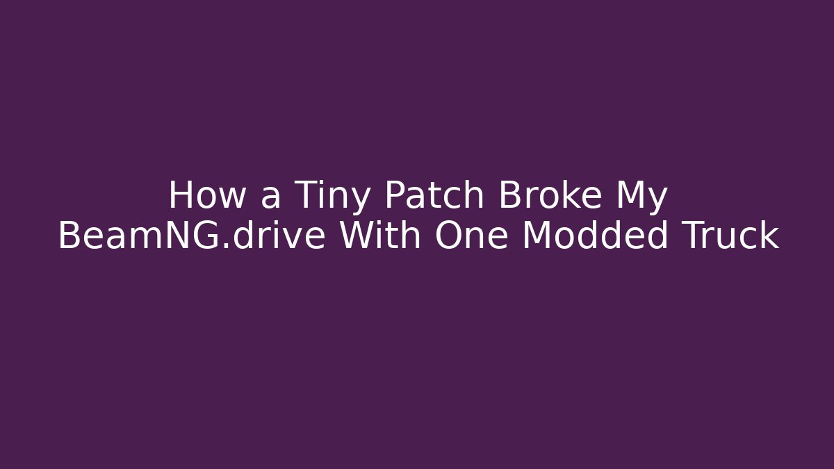 How a Tiny Patch Broke My BeamNG.drive With One Modded Truck - Felix Cat Insurance