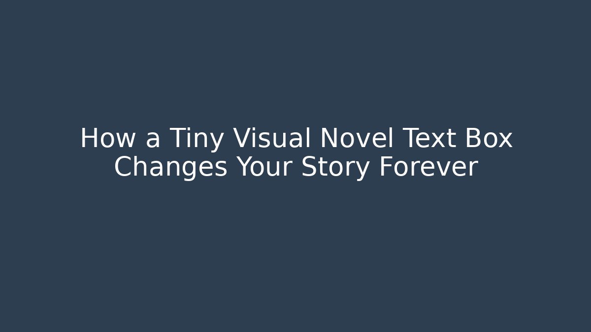 How a Tiny Visual Novel Text Box Changes Your Story Forever