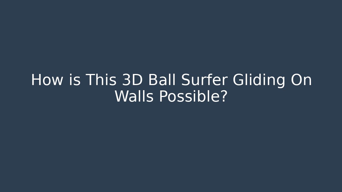How is This 3D Ball Surfer Gliding On Walls Possible? - Felix Cat Insurance