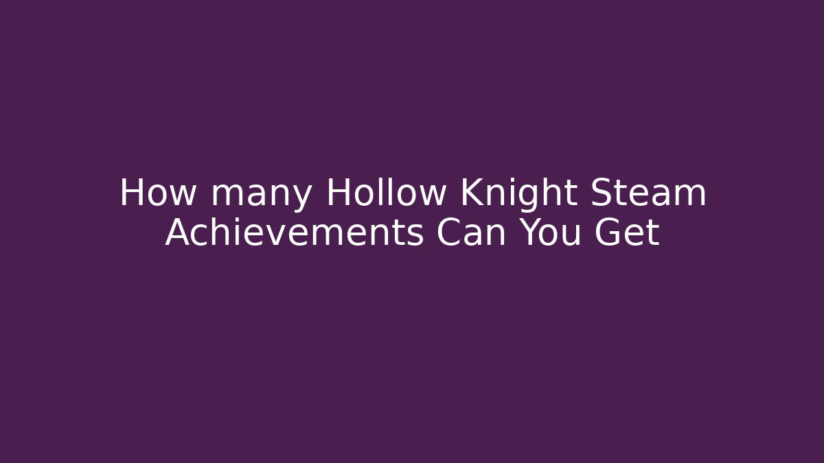 How many Hollow Knight Steam Achievements Can You Get