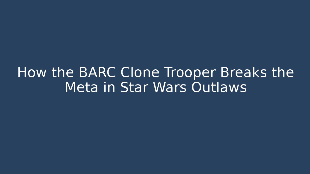 How the BARC Clone Trooper Breaks the Meta in Star Wars Outlaws