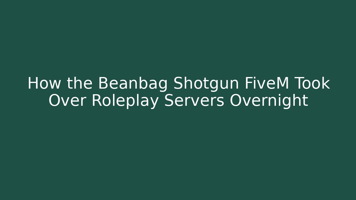 How the Beanbag Shotgun FiveM Took Over Roleplay Servers Overnight