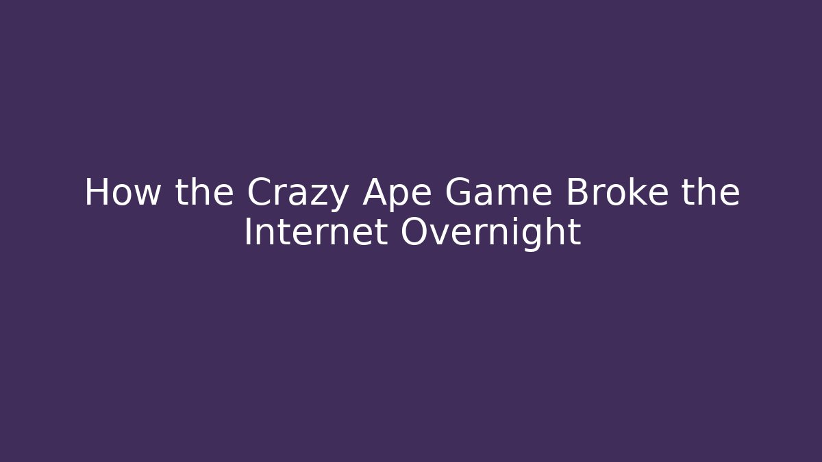 How the Crazy Ape Game Broke the Internet Overnight